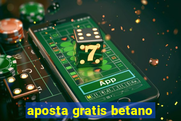 aposta gratis betano